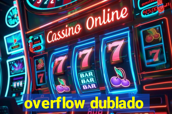 overflow dublado